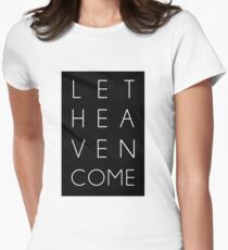 Let Heaven Come Fitted T-Shirt