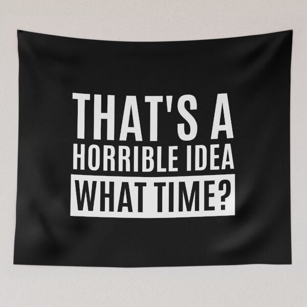 Item preview, That's A Horrible Idea What Time designed and sold by m95sim.