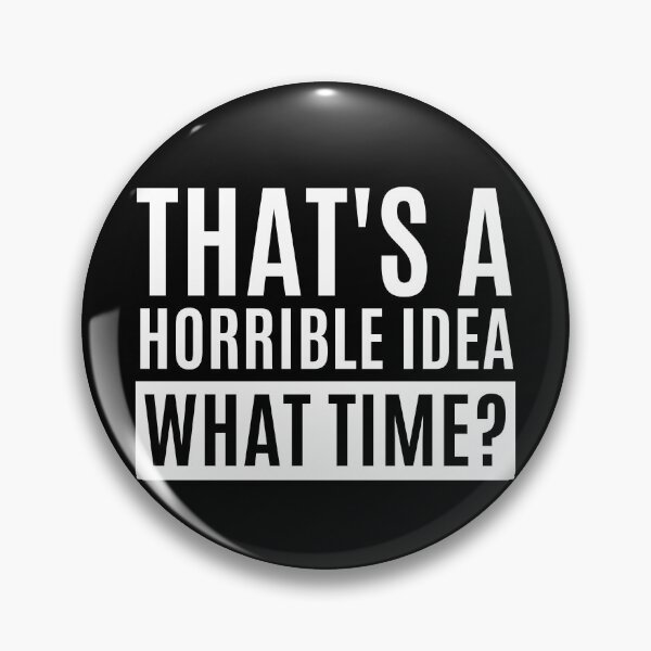 Item preview, That's A Horrible Idea What Time designed and sold by m95sim.