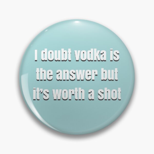 Item preview, I doubt vodka’s the answer but it’s worth a shot designed and sold by BellaTho.