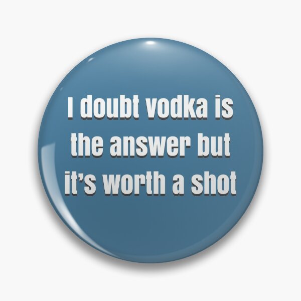 Item preview, I doubt vodka’s the answer but it’s worth a shot designed and sold by BellaTho.