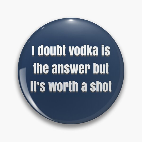 Item preview, I doubt vodka’s the answer but it’s worth a shot designed and sold by BellaTho.