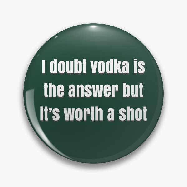 Item preview, I doubt vodka’s the answer but it’s worth a shot designed and sold by BellaTho.