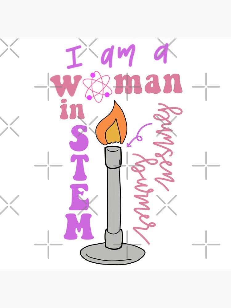 "I Am A Woman In STEM... Bunsen Burner On!" Poster by sophiaachungg