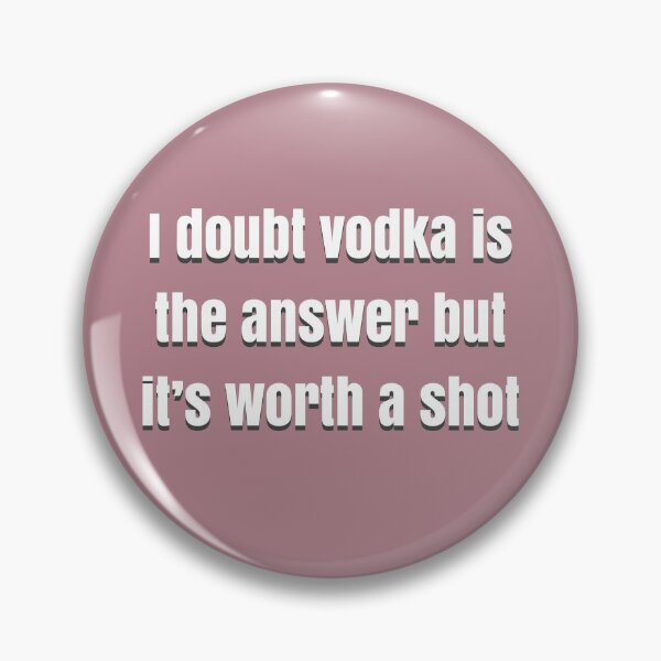Item preview, I doubt vodka’s the answer but it’s worth a shot designed and sold by BellaTho.