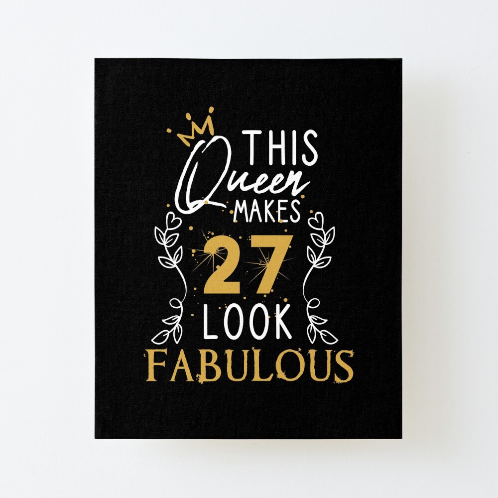 This Queen Makes 27 Look Fabulous / Funny Birthday Gift Idea for Girls and Womens / Happy Birthday / 27th Birthday Gift / Heart and flower style idea design This Queen Makes 27 Look Fabulous / Funny Birthday Gift Idea for Girls and Womens / Happy Birthday / 27th Birthday Gift / Heart and flower style idea design