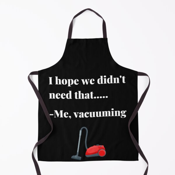 Item preview, I Hope We Didn't Need That....Me, Vacuuming designed and sold by APrettyView.