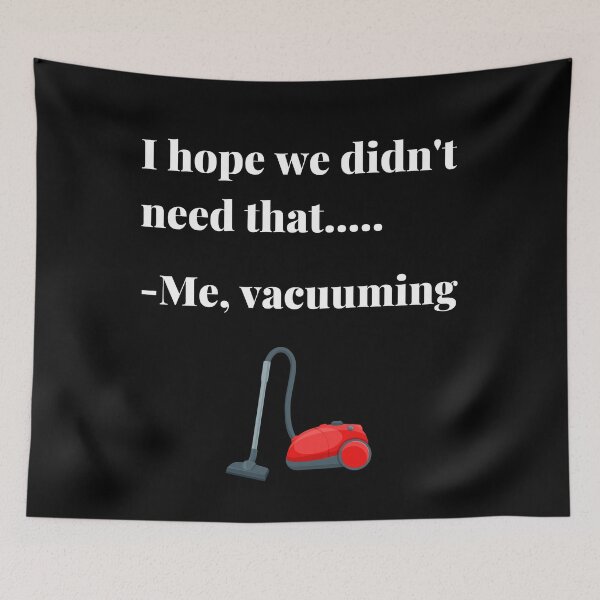 Item preview, I Hope We Didn't Need That....Me, Vacuuming designed and sold by APrettyView.