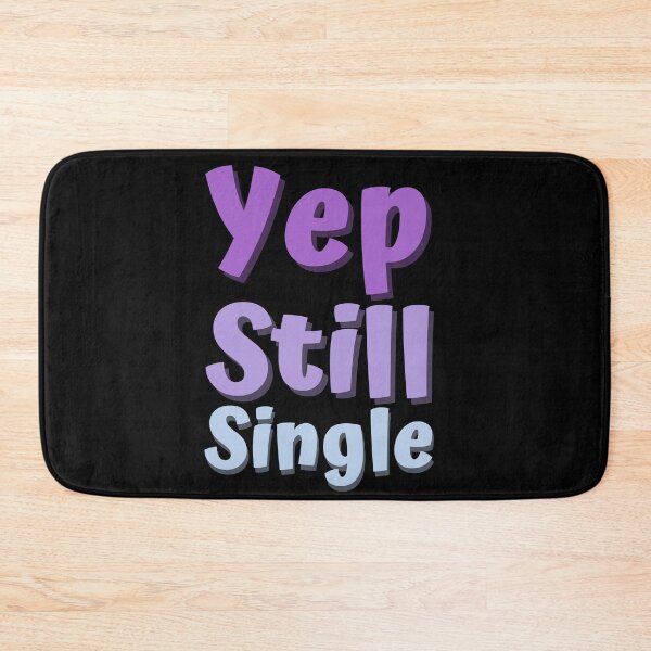 Item preview, Yep Still Single designed and sold by hectorgool.