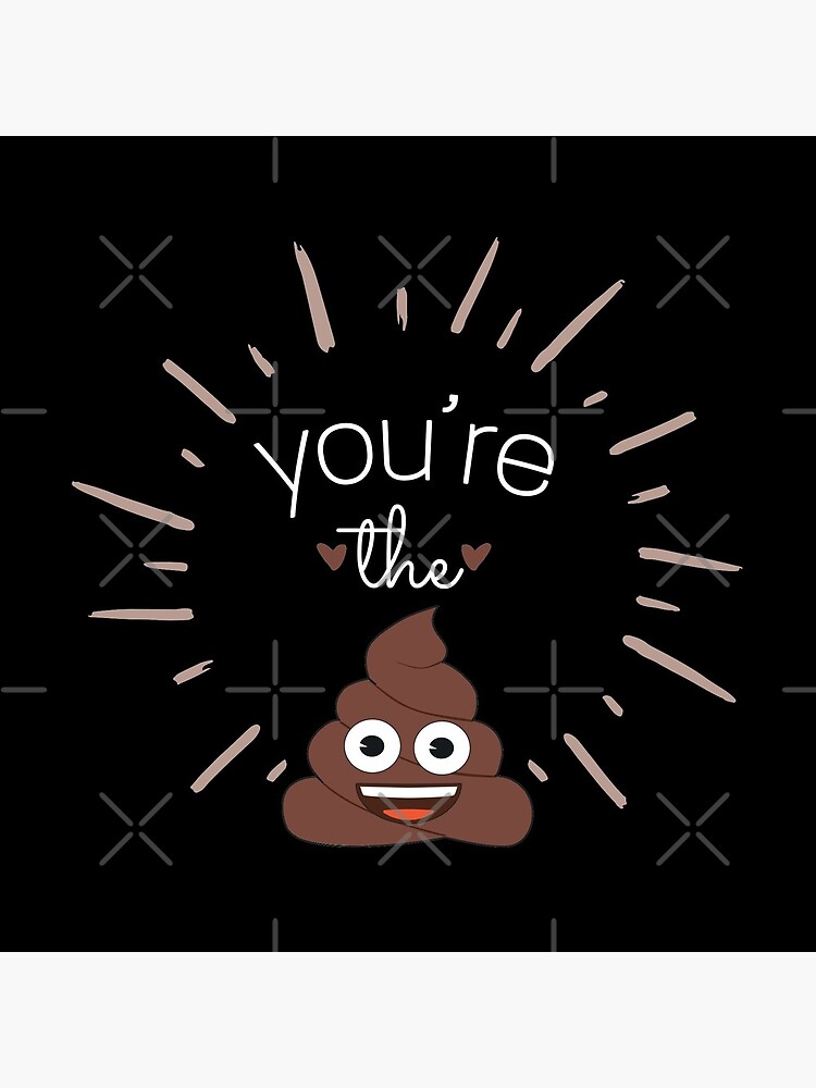 Youre The Shit by CrystalCrush