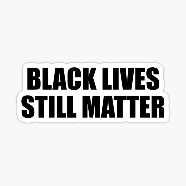 Black Lives Still Matter Sticker