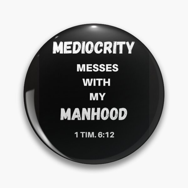 Item preview, MEDIOCRITY MESSES WITH MY MANHOOD designed and sold by jreiter57.
