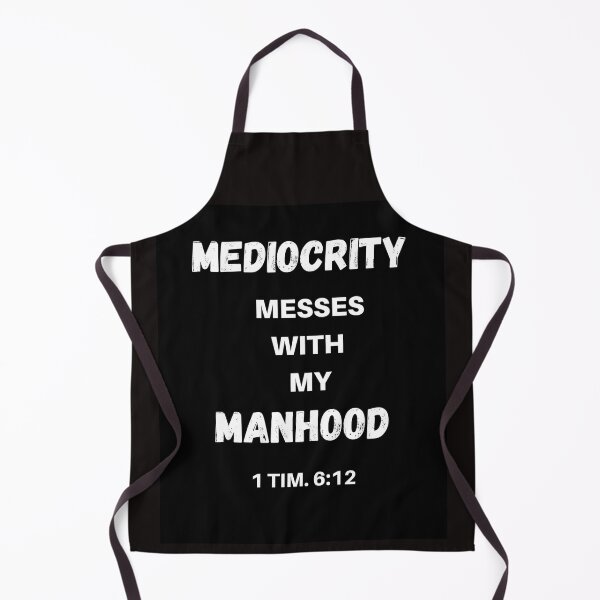 Item preview, MEDIOCRITY MESSES WITH MY MANHOOD designed and sold by jreiter57.