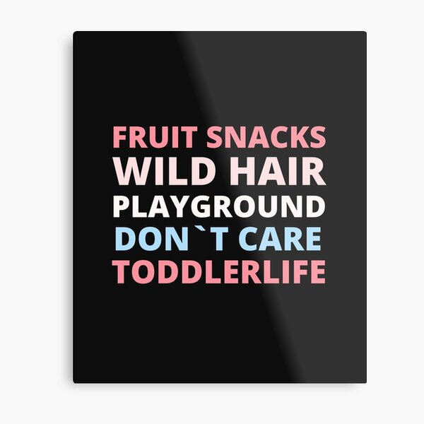 fruit snacks wild hair playground don't care toddler life,toddler t-shirt,toddler shirt Metal Print