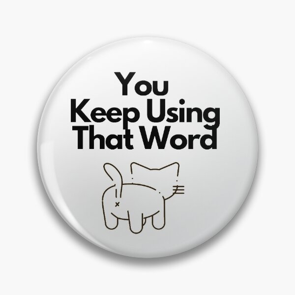 Item preview, You Keep Using That Word designed and sold by JessyDesigns.