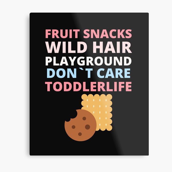 fruit snacks wild hair playground don't care toddler life,toddler boy t-shirt,toddler life tee Metal Print