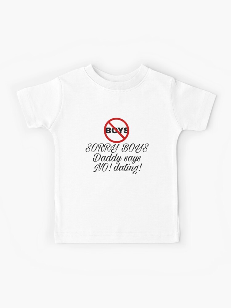 Camiseta Para Ninos Lo Siento Chicos Papa Dice Que No Hay Citas De 25blessings Redbubble