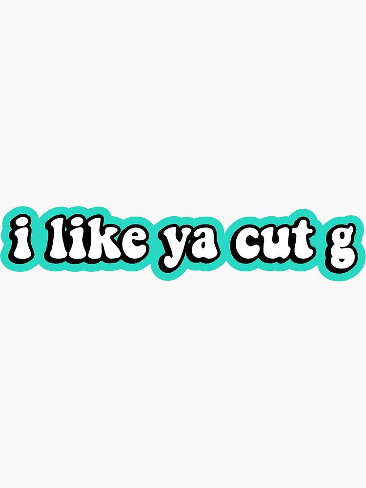 "I Like Ya Cut G" Sticker for Sale by FLAREapparel Redbubble