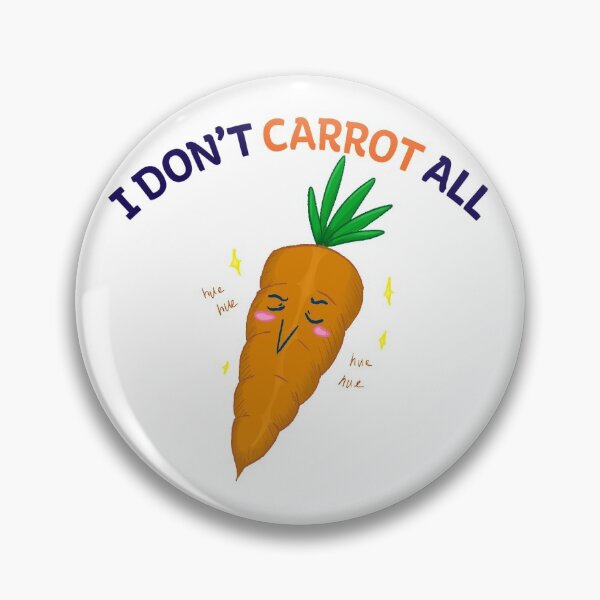I Don't Carrot All Pin