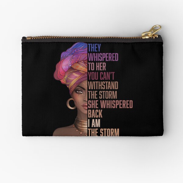 The Whispered to Her You Can't Withstand the Storm She Whispered Back I AM THE STORM Zipper Pouch