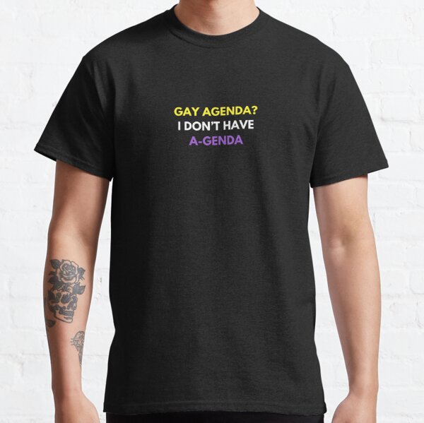 Gay Agenda? I don't have a genda! Classic T-Shirt