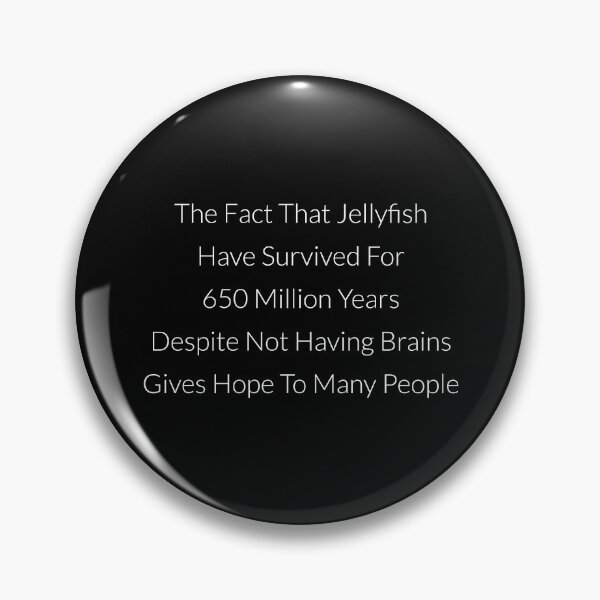 Item preview, The Fact That Jellyfish Have Survived For 650 Million Years Despite Not Having Brains Gives Hope To Many People designed and sold by NatashaE.