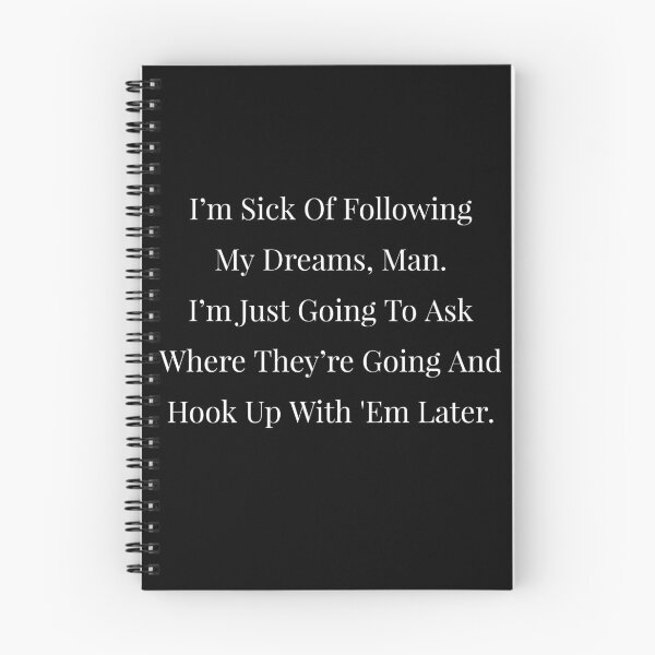 Item preview, I'm Sick Of Following My Dreams, Man. I'm Just Going To Ask Where They're Going And Hook Up With 'Em Later designed and sold by NatashaE.