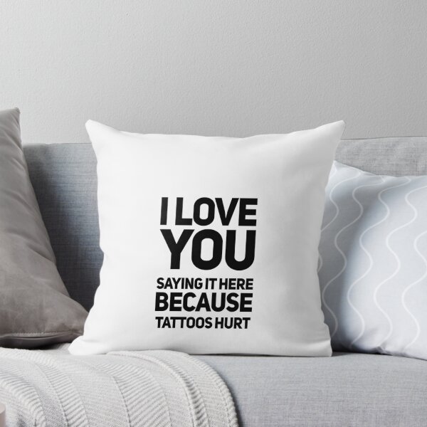 Item preview, I love you saying it here because tattoos hurt designed and sold by zPremium.