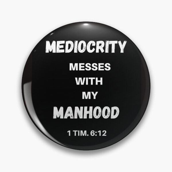 Item preview, MEDIOCRITY MESSES WITH MY MANHOOD designed and sold by jreiter57.