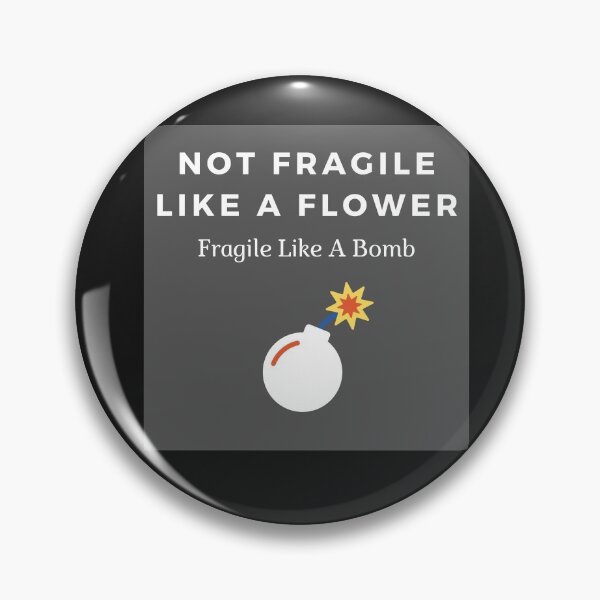Item preview, Not Fragile Like A Flower Fragile Like A Bomb designed and sold by WorldPrintTees.