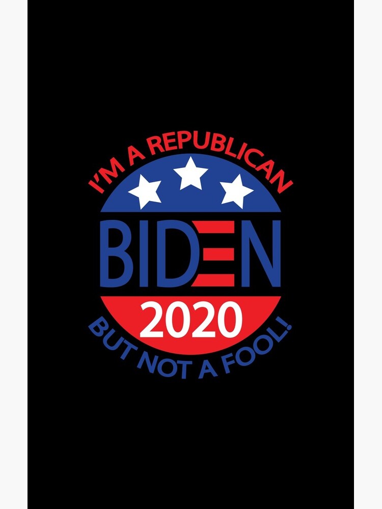 I Am A Republican But Not A Fool Biden 2020 I Am A Republican T