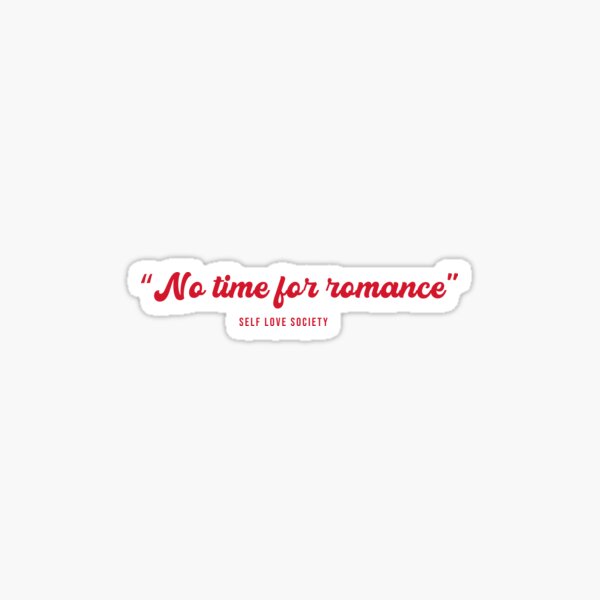 No time for romance Sticker