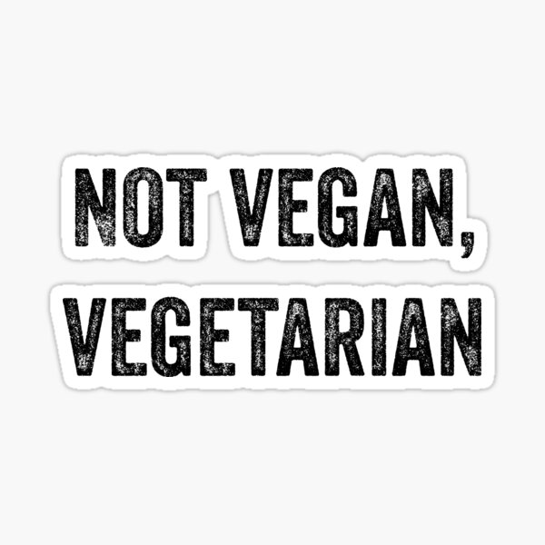 Not vegan, vegetarian Sticker