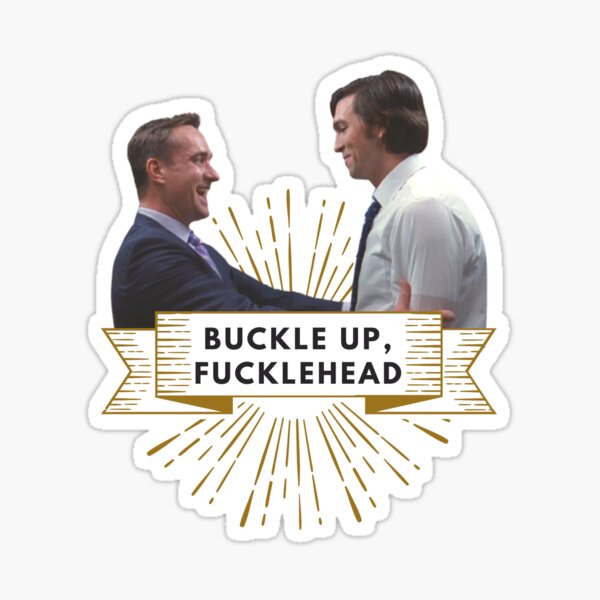 Tom & Cousin Greg - Buckle Up, Fucklehead Sticker