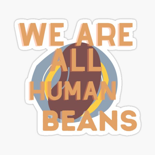 We are all human BEANS Sticker