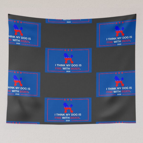 Item preview, I think my dog is fine with Joseph Robinette Biden Jr designed and sold by twicetrader.