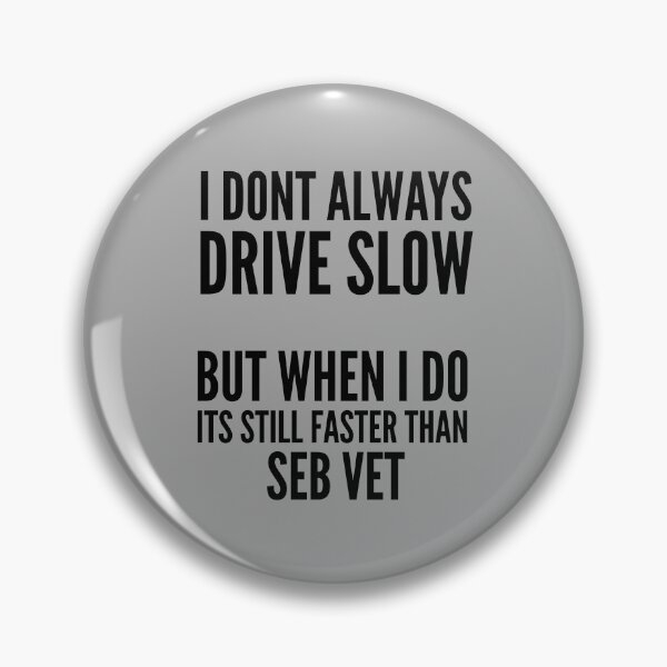 Item preview, I Drive Faster Than Formula 1 Driver Vettel designed and sold by So Witcasm ?.