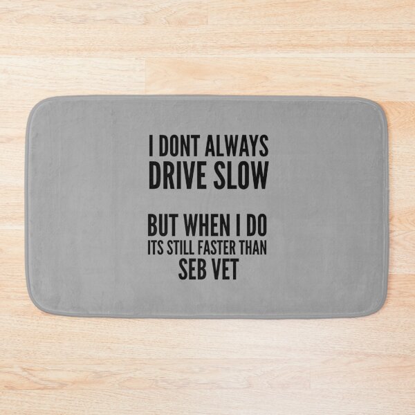 Item preview, I Drive Faster Than Formula 1 Driver Vettel designed and sold by So Witcasm ?.