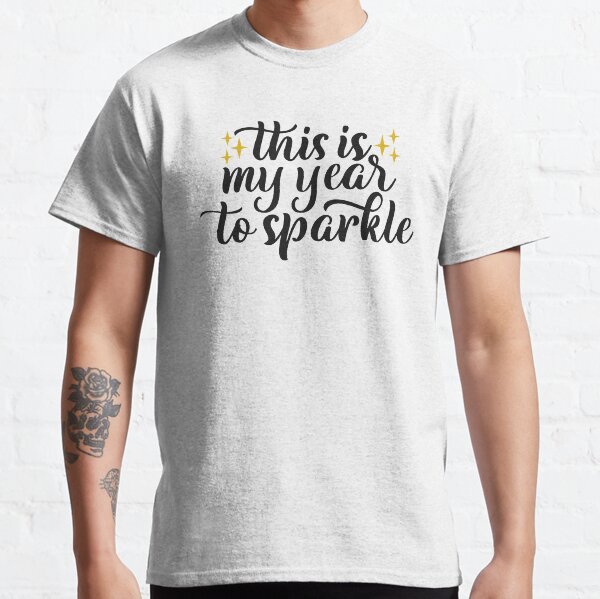 This is My Year To Sparkle Classic T-Shirt
