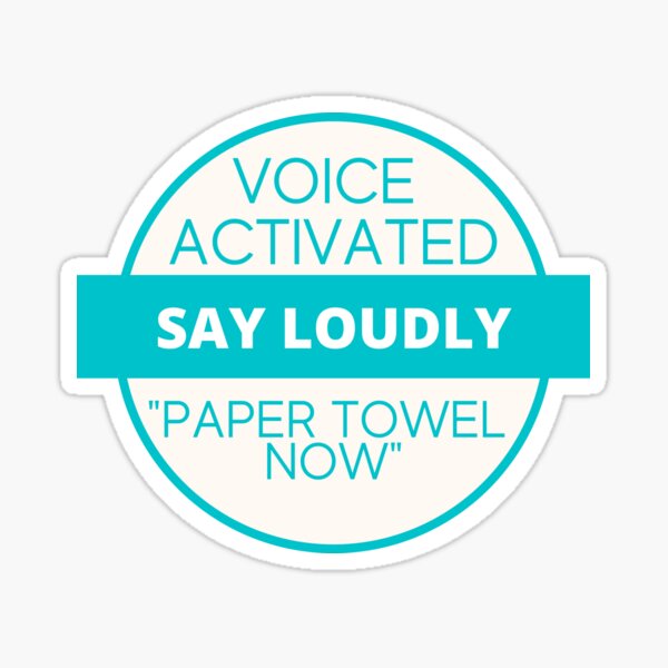 "Voice Activated Say Loudly "Paper Towel Now"" Sticker by EndlessLimit