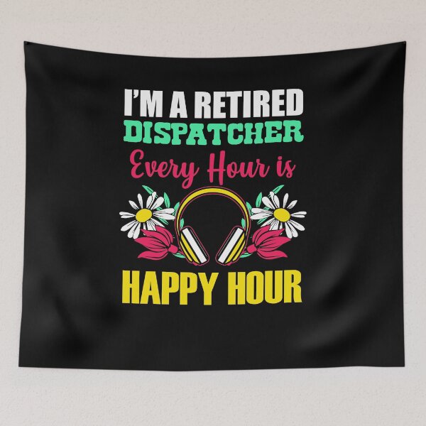 Item preview, I’m A Retired 911 Dispatcher Every Hour Is A Happy Hour  designed and sold by MakeGoodChoices.