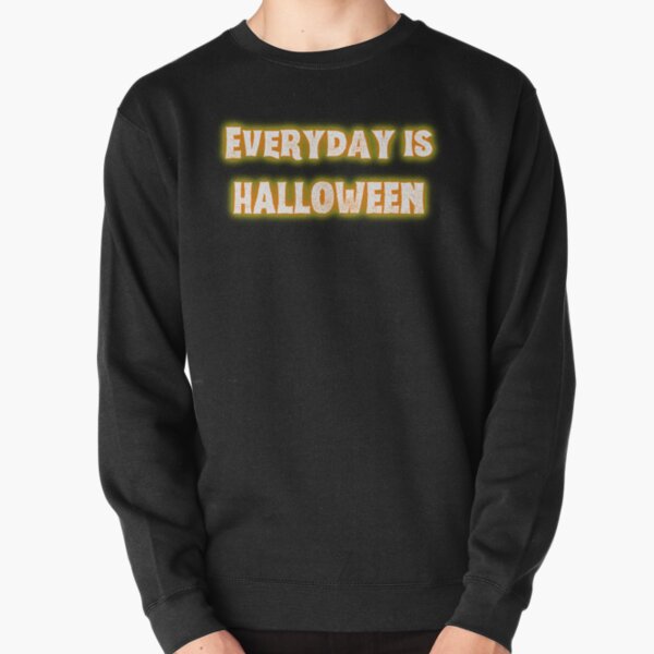 Everyday is Halloween Pullover Sweatshirt