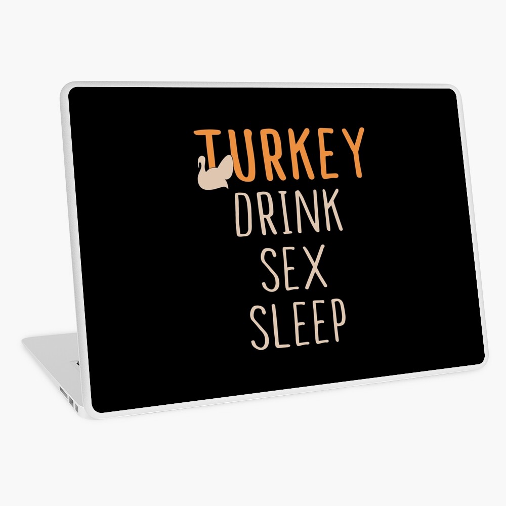 Turkey, Drink Sex, Sleep