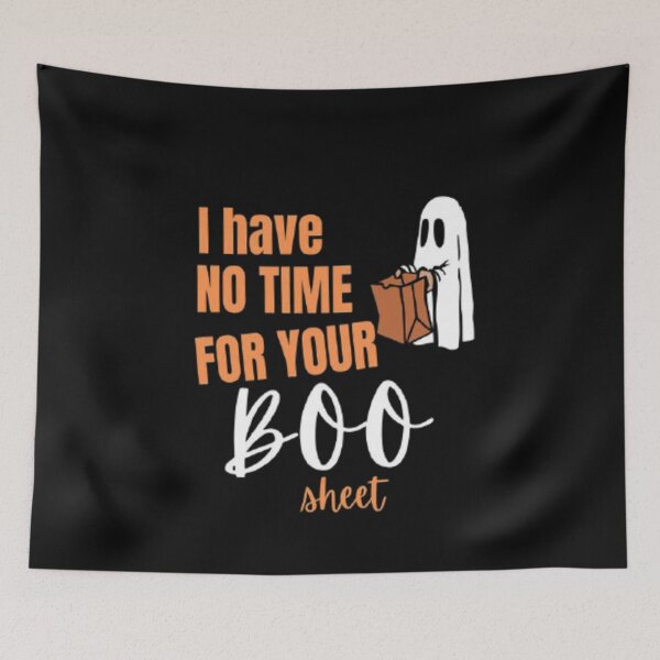 Item preview, I have no time for your Boo Sheet / Happy Halloween 2022 designed and sold by olegarh.