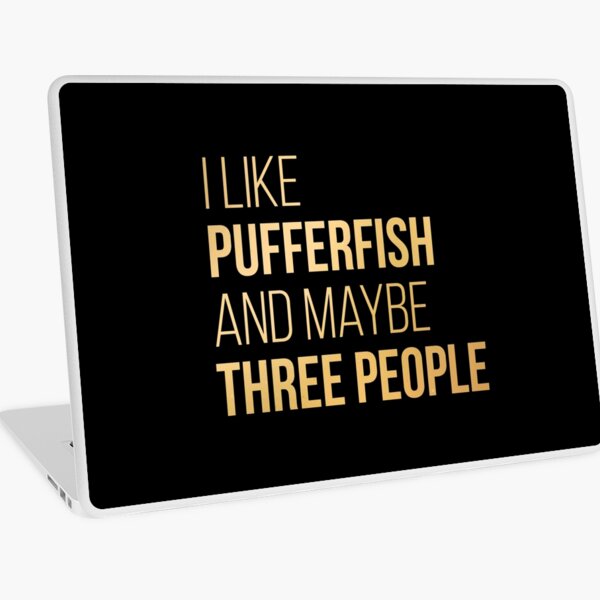 I Like Pufferfish And Maybe Three People in Gold Laptop Skin