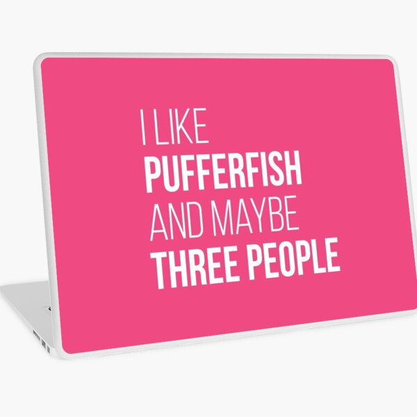 I Like Pufferfish And Maybe Three People for Women Laptop Skin