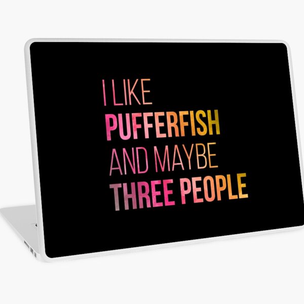 I Like Pufferfish And Maybe Three People in Watercolor Laptop Skin