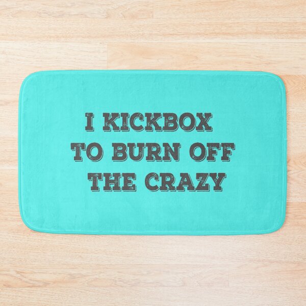 Item preview, I Kickbox To Burn Off The Crazy designed and sold by Delectably.