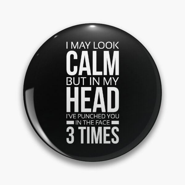 Item preview, I May Look Calm But In My Head I’ve Punched You In The Face 3 Time designed and sold by T-shirt For You.
