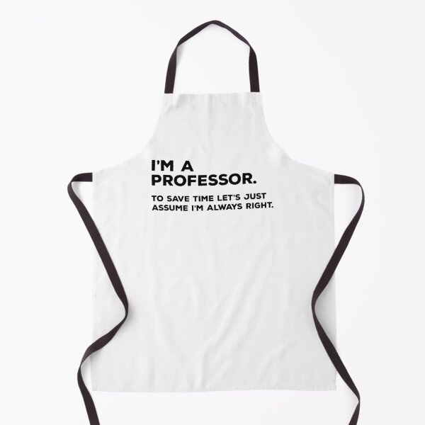 Item preview, I'm A Professor, To Save Time Let's Just Assume I'm Always Right designed and sold by teesaurus.